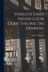 Versuch einer neuen Logik oder Theorie des Denkens.