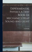 Experimental Physics A Text Book Of Mechanics Heat Sound And Light