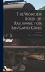 The Wonder Book of Railways, for Boys and Girls