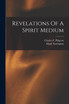Revelations Of A Spirit Medium