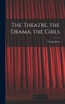 The Theatre, the Drama, the Girls