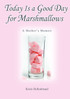 Today Is a Good Day for Marshmallows