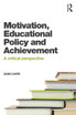 Motivation, Educational Policy and Achievement