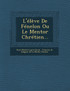 L'élève De Fénelon Ou Le Mentor Chrétien...