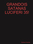 GRANDOIS SATANAS LUCIFERI 35!