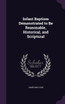 Infant Baptism Demonstrated to Be Reasonable, Historical, and Scriptural