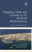 Shipping, Trade and Crusade in the Medieval Mediterranean