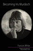 Becoming Iris Murdoch