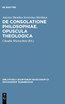 De consolatione philosophiae. Opuscula theologica