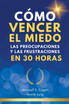 Cómo Vencer El Miedo, Las Preocupaciones Y Las Frustraciones En 30 Horas