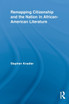 Remapping Citizenship and the Nation in African-American Literature
