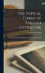 The Typical Forms of English Literature; an Introduction to the Historical and Critical Study of Eng