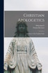 Christian Apologetics; a Defense of the Catholic Faith