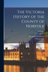 The Victoria History of the County of Norfolk; Volume 1