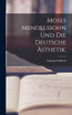 Moses Mendelssohn und die deutsche Ästhetik.