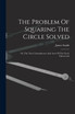 The Problem Of Squaring The Circle Solved