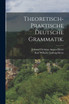 Theoretisch-praktische deutsche Grammatik.