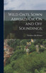 Wild Oats, Sown Abroad. Or, On and off Soundings;