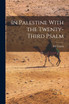 In Palestine With the Twenty-Third Psalm