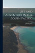 Life and Adventure in the South Pacific