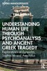 Understanding Human Life through Psychoanalysis and Ancient Greek Tragedy