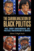 The Caribbeanization of Black Politics