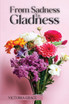 FROM SADNESS TO GLADNESS