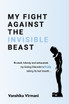My Fight Against The Invisible Beast