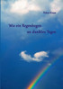 Wie ein Regenbogen an dunklen Tagen