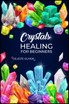 Crystals Healing for Beginners