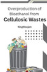 Overproduction of Bioethanol from Cellulosic Wastes