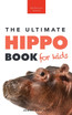 Hippos The Ultimate Hippo Book for Kids