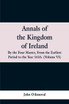 Annals of the Kingdom of Ireland, by the Four Masters, from the Earliest Period to the Year 1616