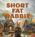 Short Fat Rabbit