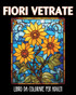 Fiori Vetrate Libro da Colorare per Adulti