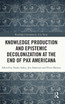 Knowledge Production and Epistemic Decolonization at the End of Pax Americana