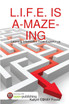 L.I.F.E. IS A-MAZE-ING