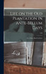 Life on the old Plantation in Ante-bellum Days; or, A Story Based on Facts