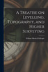 A Treatise on Levelling, Topography, and Higher Surveying