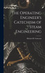 The Operating Engineer's Catechism of Steam Engineering