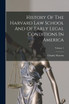 History Of The Harvard Law School And Of Early Legal Conditions In America; Volume 1