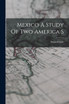 Mexico A Study Of Two America S