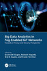 Big Data Analytics in Fog-Enabled IoT Networks