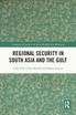 Regional Security in South Asia and the Gulf