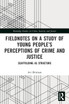 Fieldnotes on a Study of Young People's Perceptions of Crime and Justice