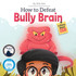 How to Defeat Bully Brain
