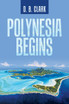 Polynesia Begins