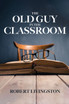 The Old Guy In The Classroom