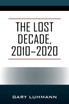 The Lost Decade, 2010--2020