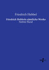 Friedrich Hebbels sämtliche Werke